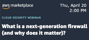 AWS: What is a next-generation firewall (and why does it matter)? (April 20th)
