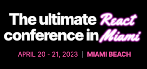 React Miami 2023 (April 20 - 21)