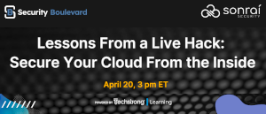 Security Boulevard: Lessons From a Live Hack: Secure Your Cloud From the Inside (April 20th)