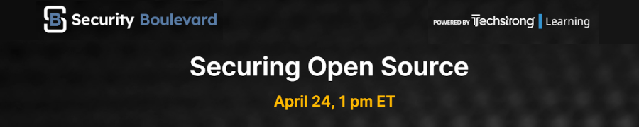 Security Boulevard: Securing Open Source (April 24th)