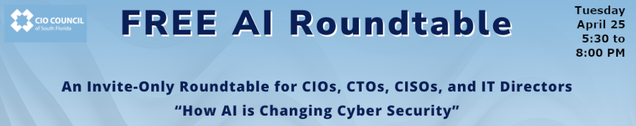 CIO Council: April Roundtable: AI-Cybersecurity Roundtable (April 25th)