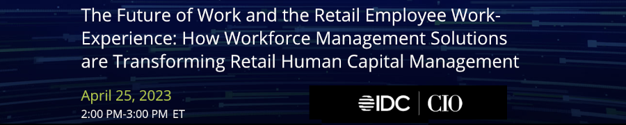 IDC: The Future of Work and the Retail Employee Work-Experience (April 25th)