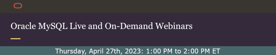 Oracle: What's New and Next with MySQL (April 27th)