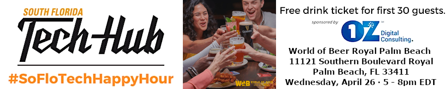 HAPPY HOUR - #SoFloTech in Royal Palm Beach! (sponsored by OZ) (April 26th)