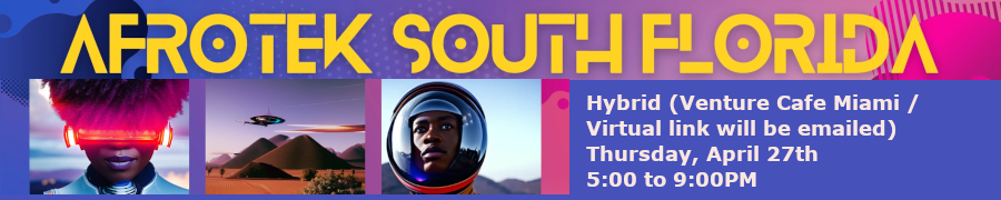 AfroTek South Florida: Building Bridges. A Journey Into Global African Innovation (April 27th)