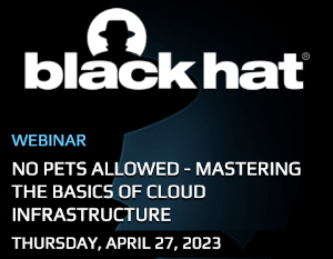 Blackhat: No Pets Allowed - Mastering The Basics Of Cloud Infrastructure (April 27th)