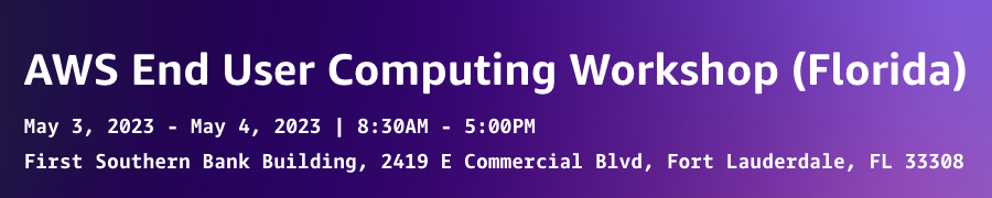 AWS End User Computing Workshop (Florida) May 3-4