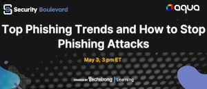 Security Boulevard: Top Phishing Trends and How to Stop Phishing Attacks (May 3rd)