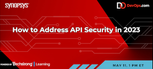 How to Address API Security In 2023 (May 11th)