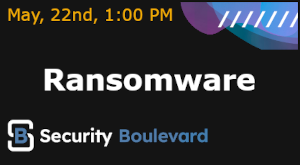 Security Boulevard: Ransomware (May 22nd)