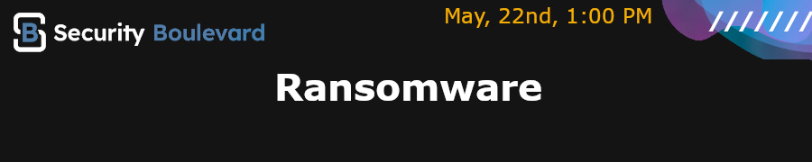 Security Boulevard: Ransomware (May 22nd)
