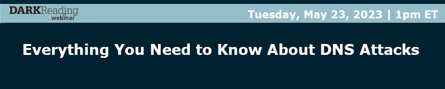 DARKReading: Everything You Need to Know About DNS Attacks (May 23rd)