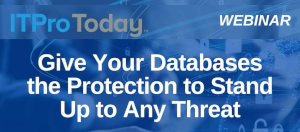 ITProToday: Give Your Databases the Protection to Stand Up to Any Threat (May 30th)