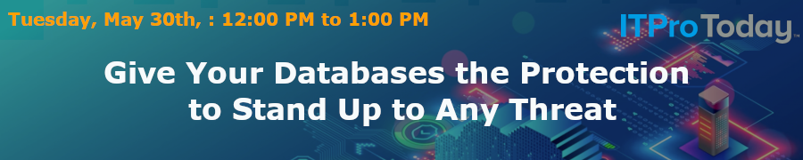 ITProToday: Give Your Databases the Protection to Stand Up to Any Threat (May 30th)