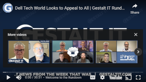Dell Tech World Looks To Appeal To All - Gestalt It Rundown: May 31, 2023 (30m)