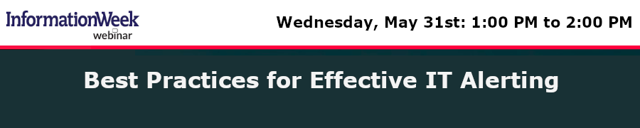 InformationWeek: Best Practices for Effective IT Alerting (May 31st)