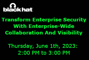 blackhat: Transform Enterprise Security With Enterprise-Wide Collaboration And Visibility (June 1st)