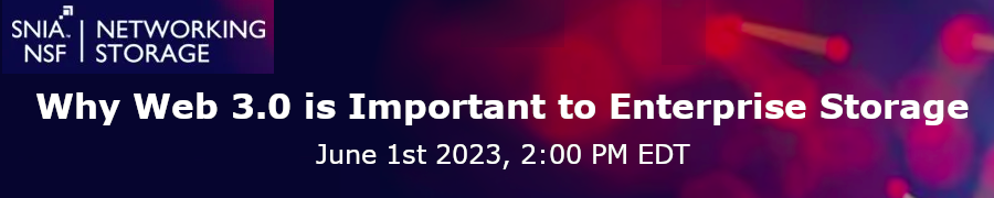 SNIA: Why Web 3.0 is Important to Enterprise Storage (June 1st)