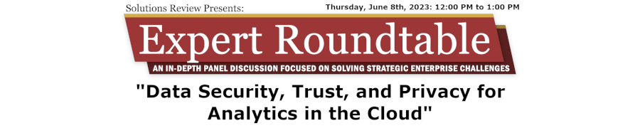Expert Roundtable: Data Security, Trust, and Privacy for Analytics in the Cloud (June 8th)