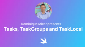 Dominique Miller presents: Tasks, TaskGroups and TaskLocal