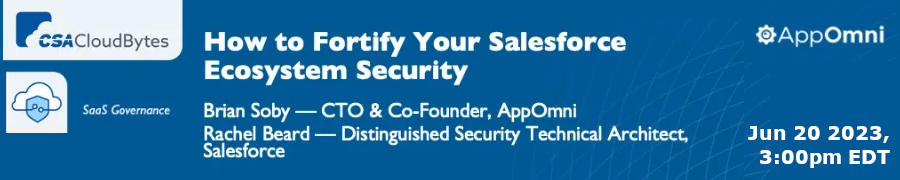 CSA: How to Fortify Your Salesforce Ecosystem Security (June 20th)