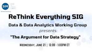 SIM ReThink Everything! SIG - The Argument for Data Strategy