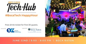 TechHub: HAPPY HOUR  #BocaTech Community (sponsored by OZ) (June 22nd)