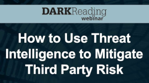 How to Use Threat Intelligence to Mitigate Third Party Risk