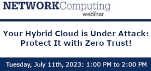NETWORKComputing: Your Hybrid Cloud is Under Attack: Protect It with Zero Trust! (July 11th)