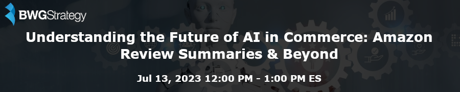 BWGStrategy: Understanding the Future of AI in Commerce: Amazon Review Summaries & Beyond (July 13th)