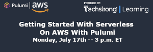 TechStrong: Getting Started With Serverless On AWS With Pulumi (July 17th)