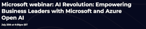 Microsoft webinar: AI Revolution: Empowering Business Leaders with Microsoft and Azure Open AI (July 25th)
