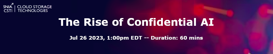 SNIA: The Rise of Confidential AI (July 26th)