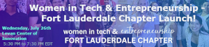 Women in Tech & Entrepreneurship - Fort Lauderdale Chapter Launch!