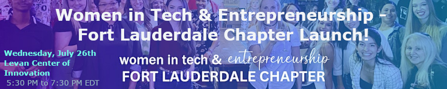 Women in Tech & Entrepreneurship - Fort Lauderdale Chapter Launch! (July 26th)