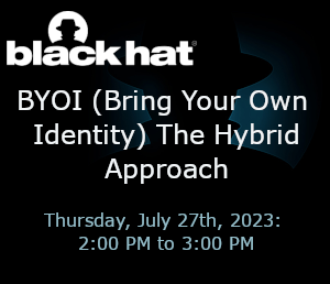 blackhat: BYOI (Bring Your Own Identity) The Hybrid Approach (July 27th)
