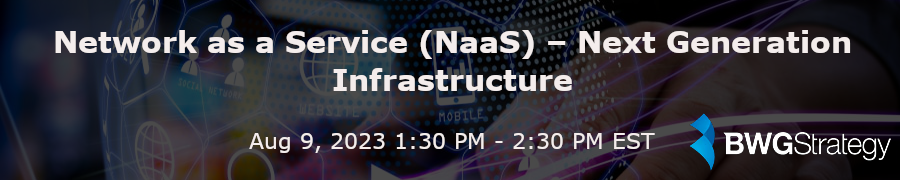 BWGStrategy: Network as a Service (NaaS) - Next Generation Infrastructure (Aug. 9th)