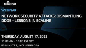 Blackhat: Network Security Attacks: Dismantling DDoS - Lessons in Scaling (Aug. 17th)