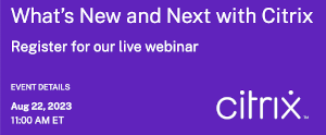 What's New and Next with Citrix (Aug. 22nd)