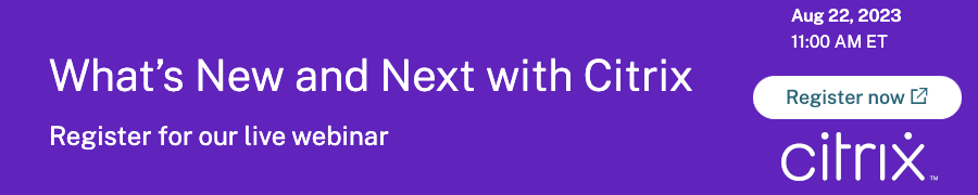 What's New and Next with Citrix (Aug. 22nd)