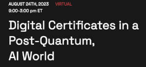 Digital Certificates In A Post-Quantum, AI World (Aug. 24th)
