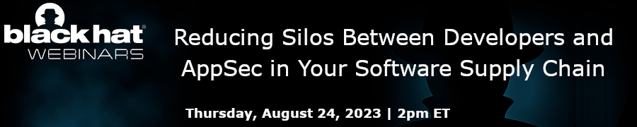 blackhat: Reducing Silos Between Developers and AppSec in Your Software Supply Chain (Aug. 24th)