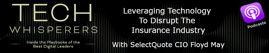 Leveraging Technology To Disrupt The Insurance Industry With SelectQuote CIO Floyd May