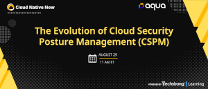 The Evolution of Cloud Security Posture Management (CSPM) (Aug 29th)