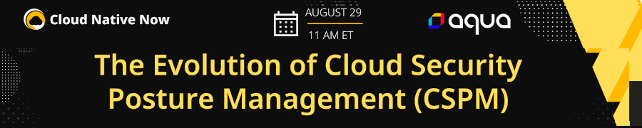 The Evolution of Cloud Security Posture Management (CSPM) (Aug 29th)