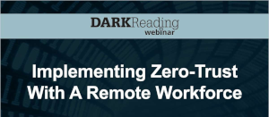 DARKReading: Implementing Zero-Trust With A Remote Workforce (Aug. 30th)