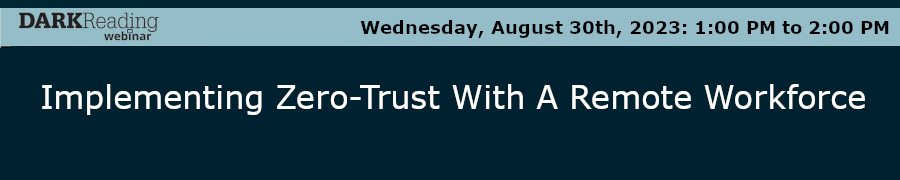 DARKReading: Implementing Zero-Trust With A Remote Workforce (Aug. 30th)