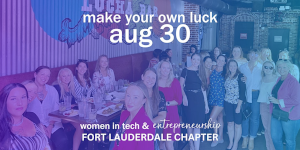 Women in Tech & Entrepreneurship - Fort Lauderdale Chapter Launch!