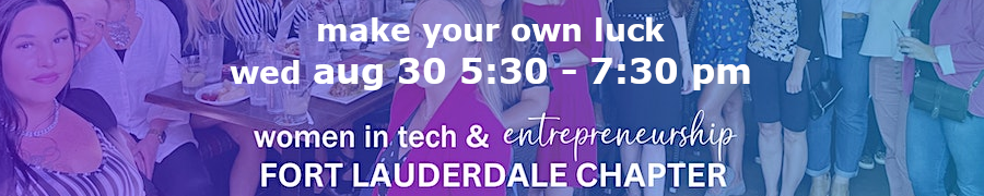 Women in Tech & Entrepreneurship - Fort Lauderdale Chapter Launch!
