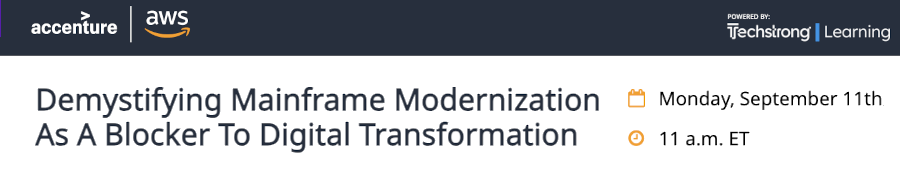 Demystifying Mainframe Modernization As A Blocker To Digital Transformation (Sept. 11)